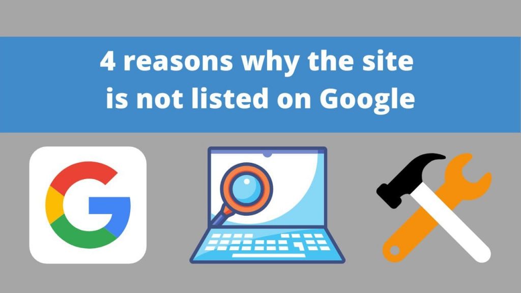 4 reasons why the site is not listed on Google